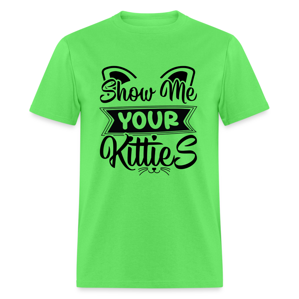 Show Me Your Kitties T-Shirt - kiwi