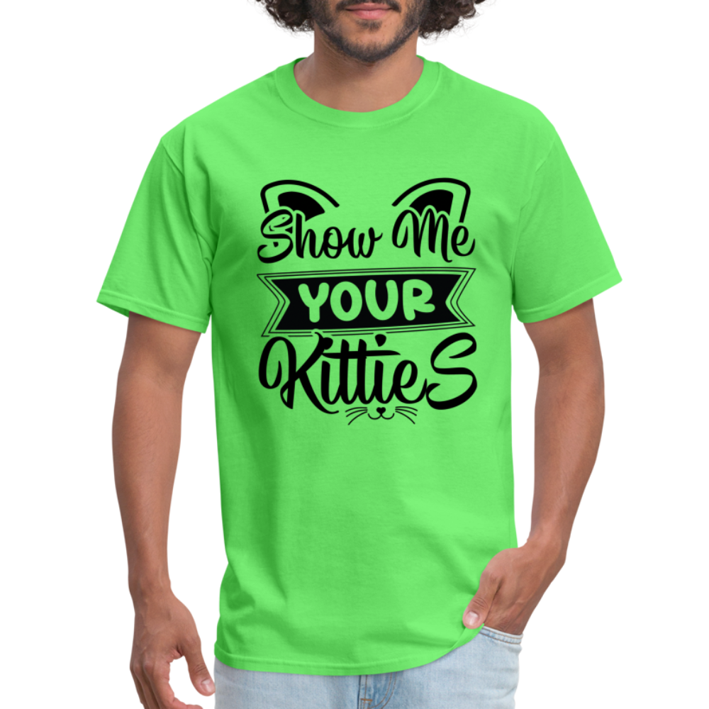 Show Me Your Kitties T-Shirt - kiwi