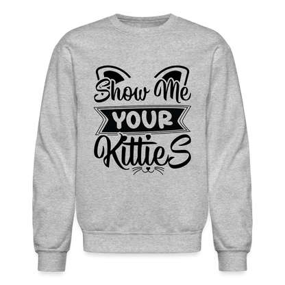 Show Me Your Kitties Sweatshirt - heather gray