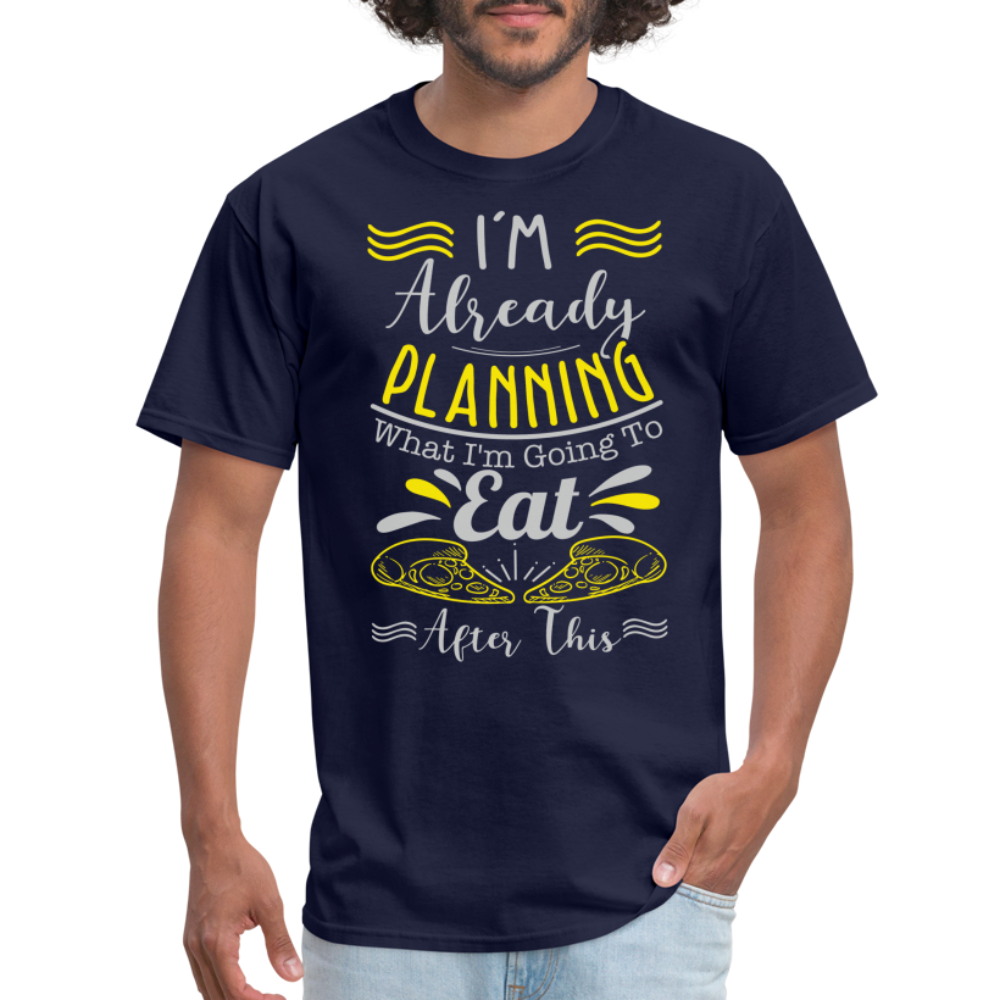 I'm Already Planning What I'm Going to Eat After This T-Shirt - navy