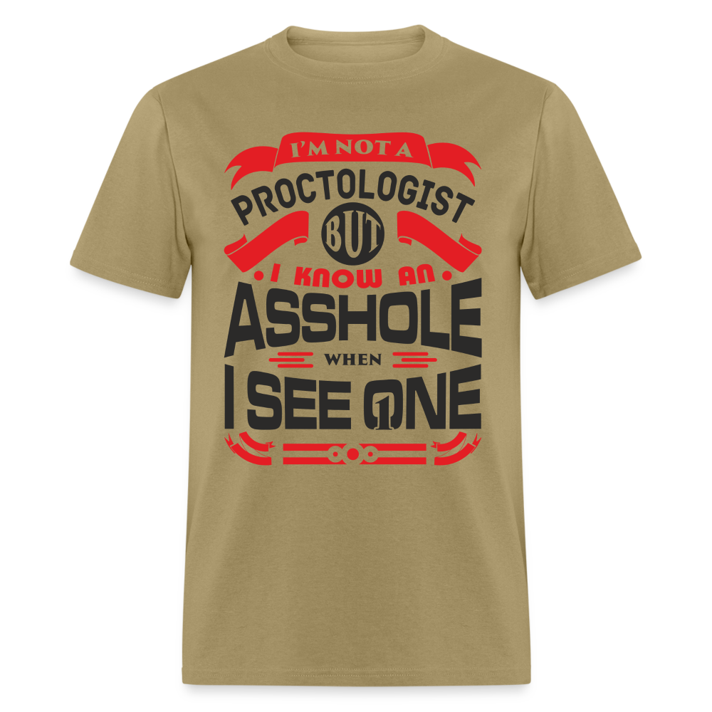I'm Proctologist But I Know An Asshole When I See One T-Shirt - khaki