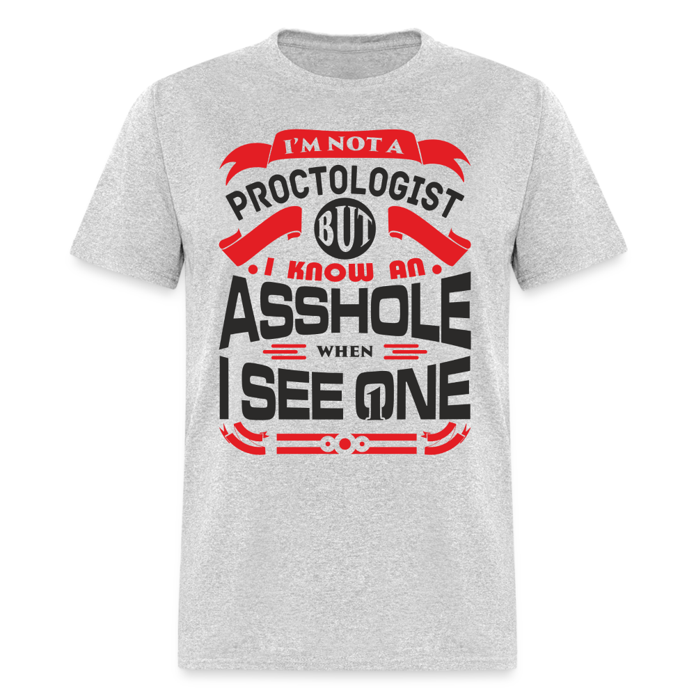 I'm Proctologist But I Know An Asshole When I See One T-Shirt - heather gray