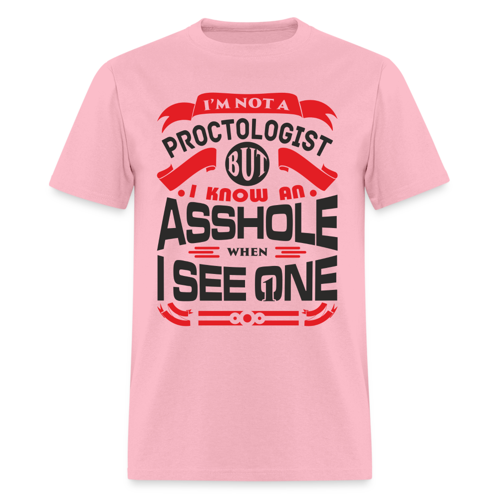 I'm Proctologist But I Know An Asshole When I See One T-Shirt - pink