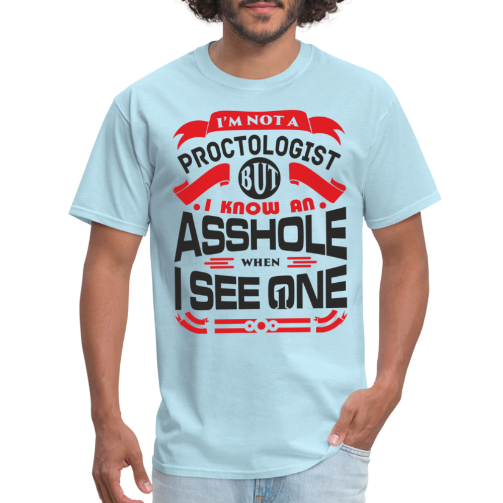 I'm Proctologist But I Know An Asshole When I See One T-Shirt - powder blue