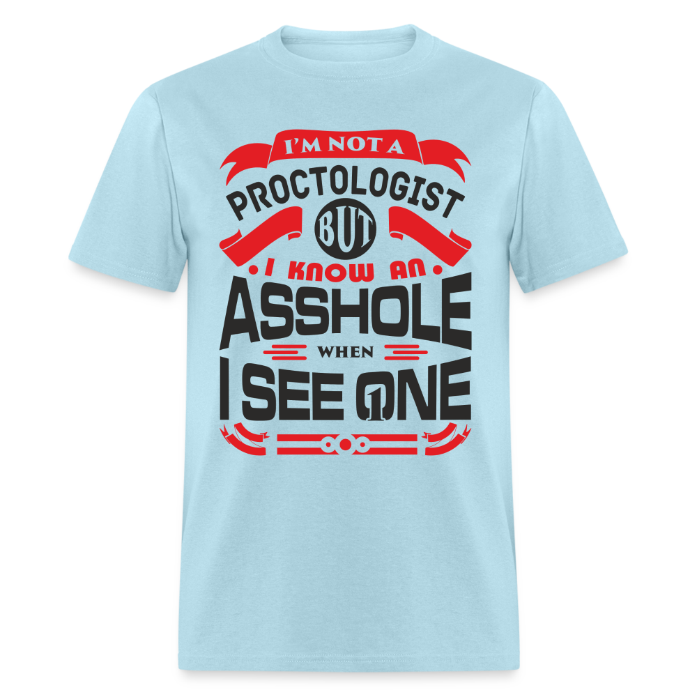 I'm Proctologist But I Know An Asshole When I See One T-Shirt - powder blue