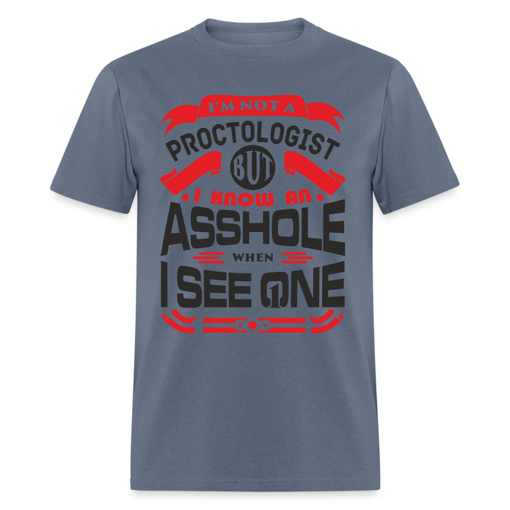 I'm Proctologist But I Know An Asshole When I See One T-Shirt - denim