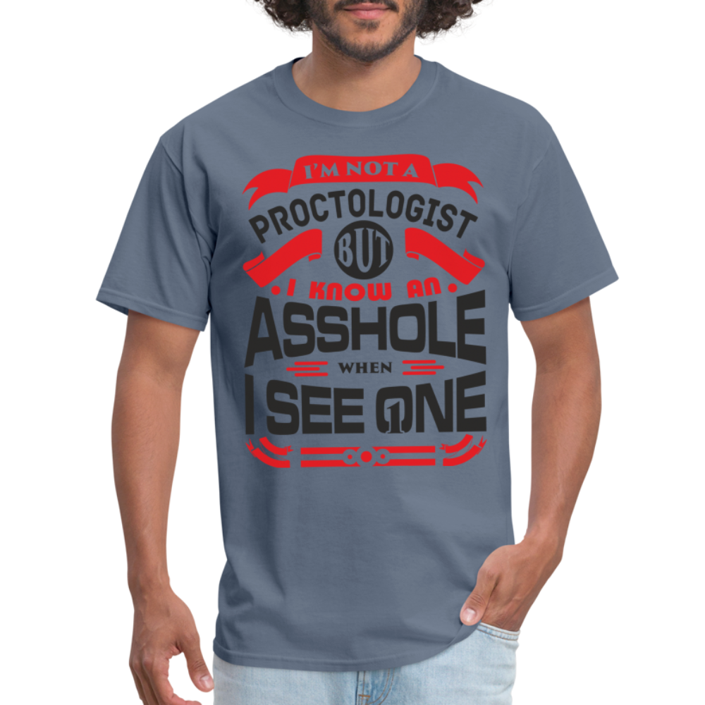 I'm Proctologist But I Know An Asshole When I See One T-Shirt - denim