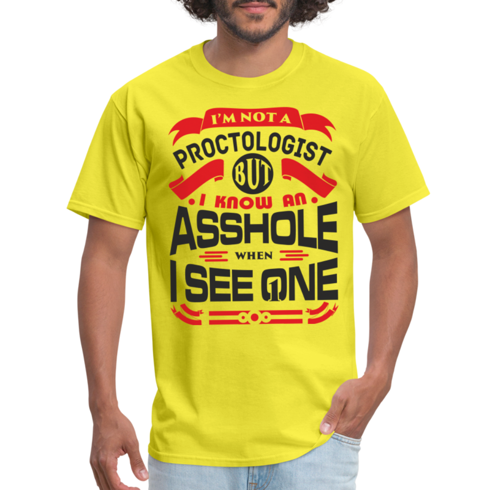 I'm Proctologist But I Know An Asshole When I See One T-Shirt - yellow