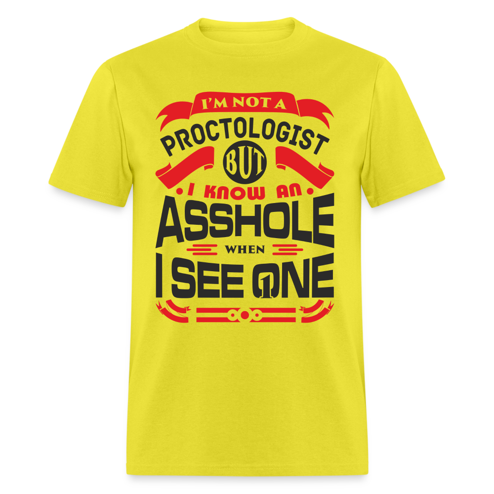 I'm Proctologist But I Know An Asshole When I See One T-Shirt - yellow