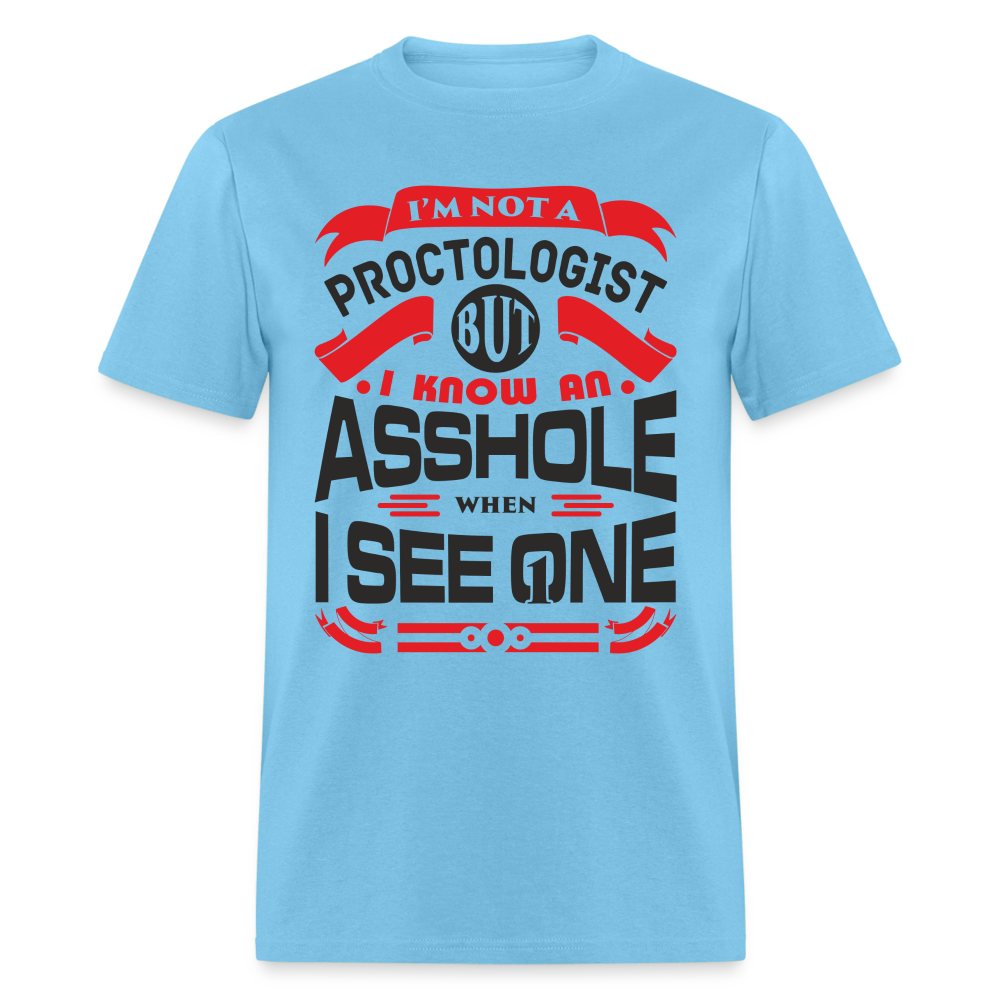 I'm Proctologist But I Know An Asshole When I See One T-Shirt - aquatic blue