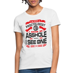 I'm Not A Proctologist But I Know An Asshole When I See One Women's T-Shirt
