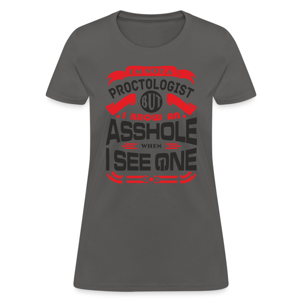 I'm Proctologist But I Know An Asshole When I See One Women's T-Shirt - charcoal