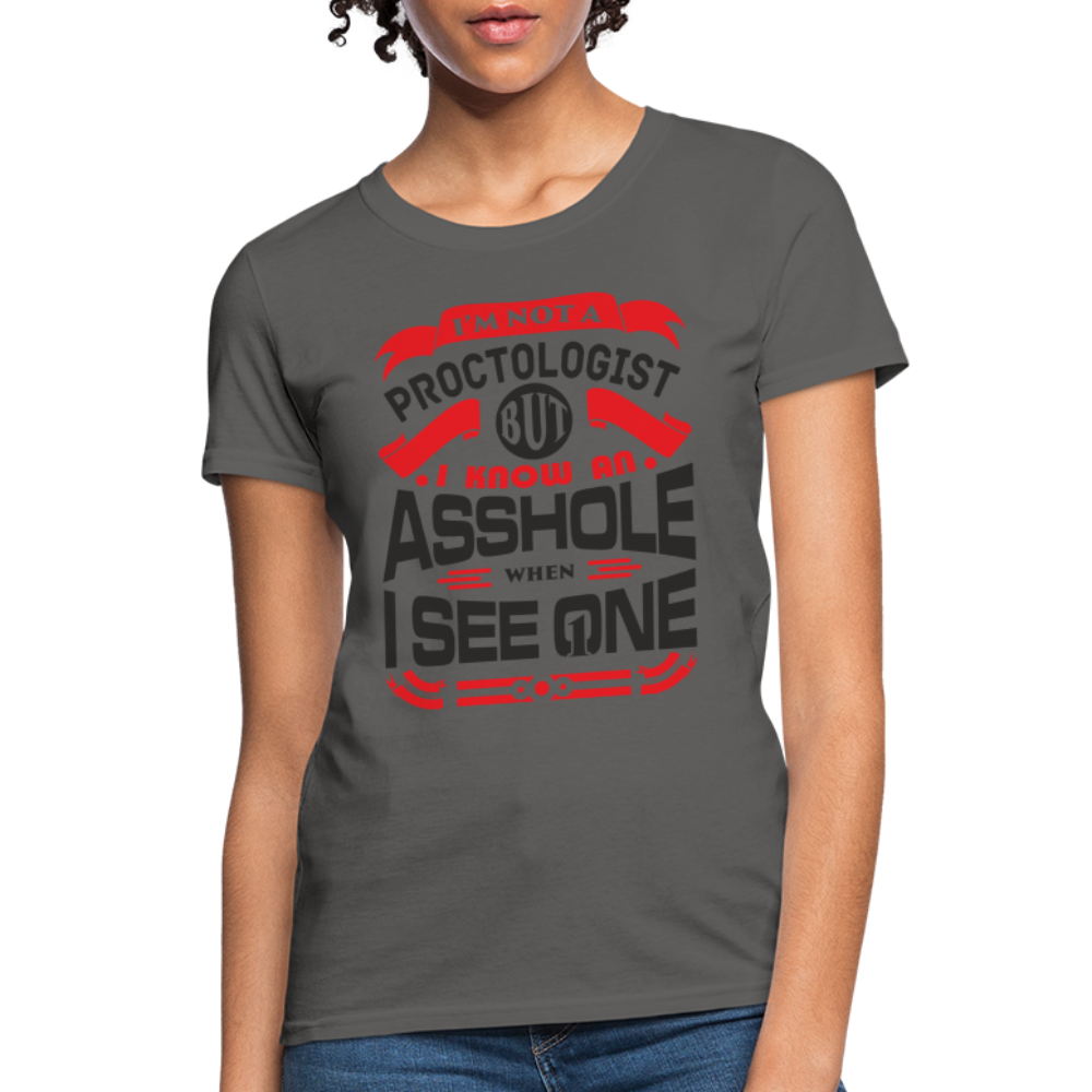 I'm Proctologist But I Know An Asshole When I See One Women's T-Shirt - charcoal