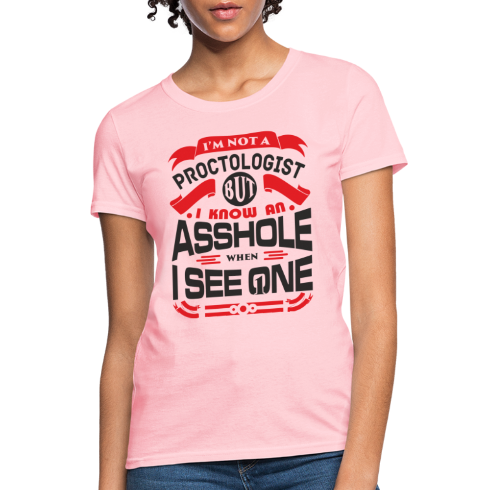 I'm Proctologist But I Know An Asshole When I See One Women's T-Shirt - pink