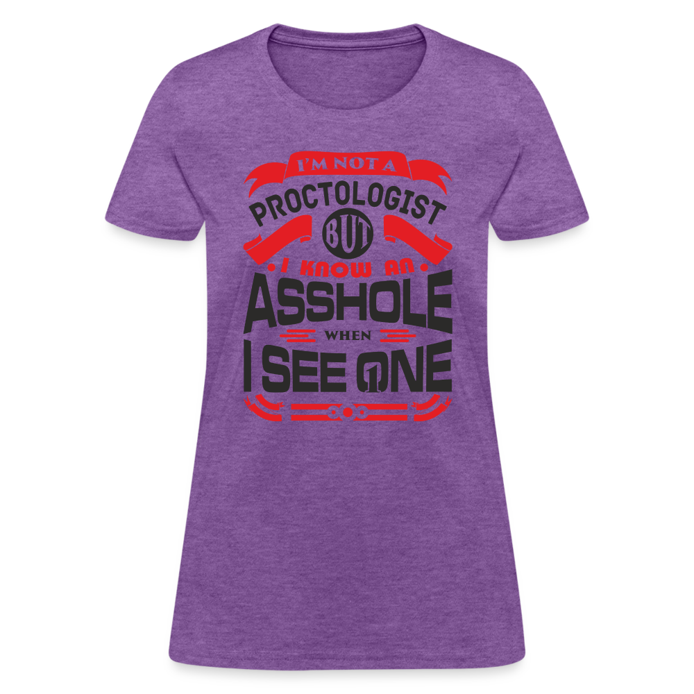 I'm Proctologist But I Know An Asshole When I See One Women's T-Shirt - purple heather