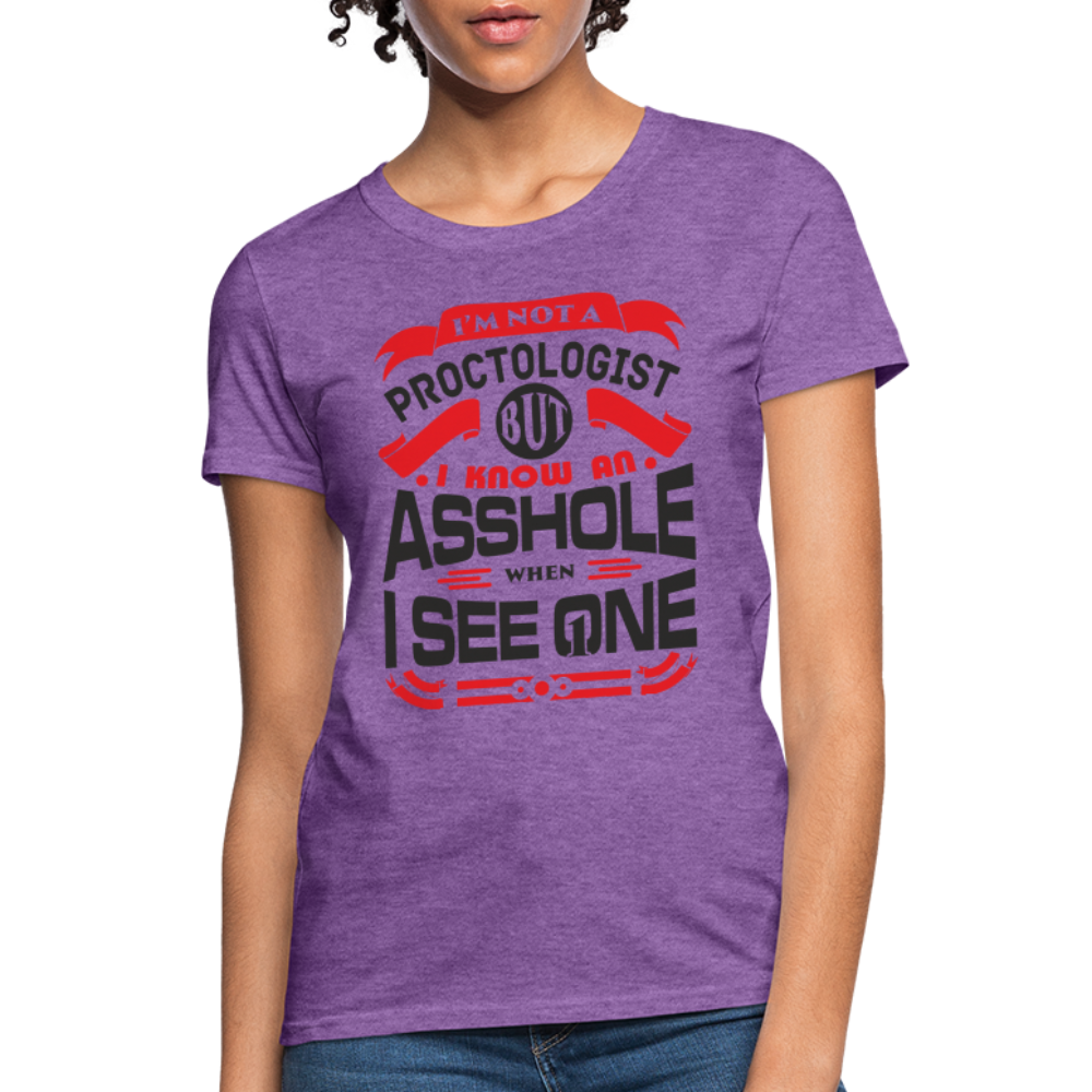 I'm Proctologist But I Know An Asshole When I See One Women's T-Shirt - purple heather