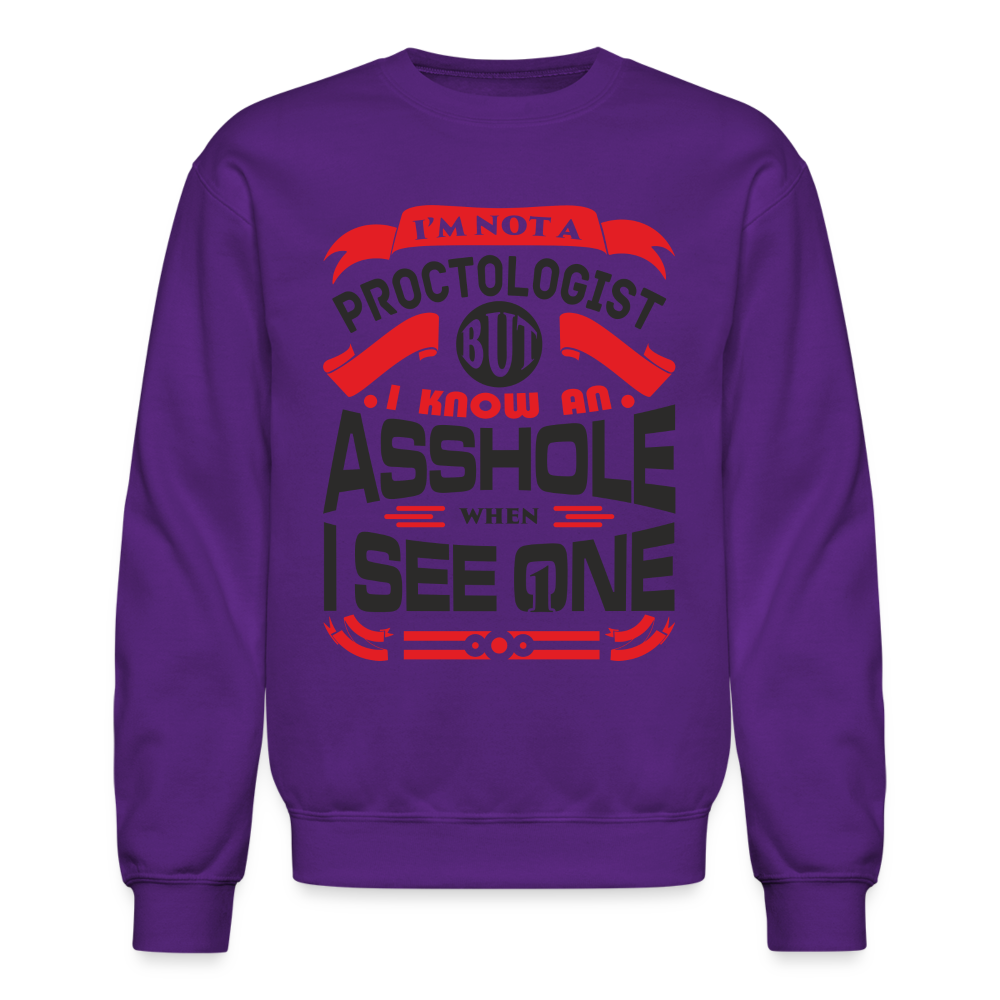 I'm Proctologist But I Know An Asshole When I See One Sweatshirt - purple