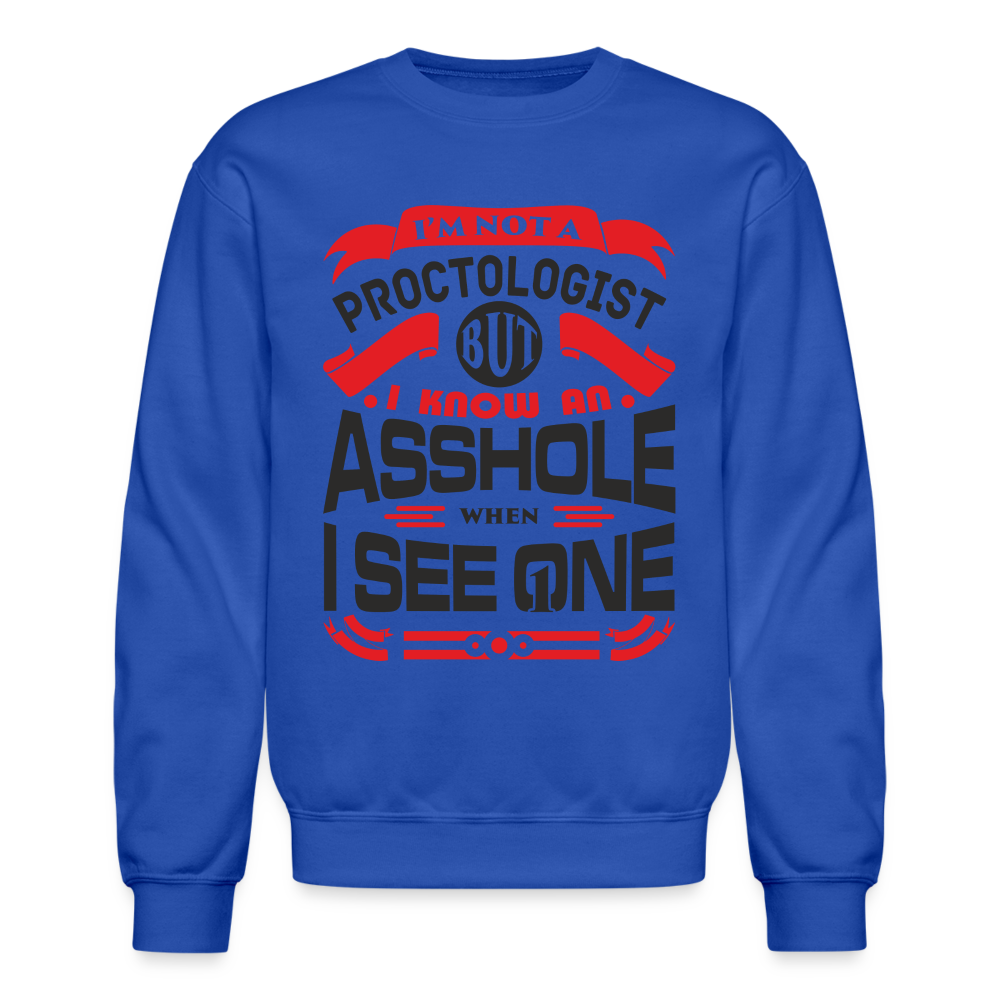 I'm Proctologist But I Know An Asshole When I See One Sweatshirt - royal blue