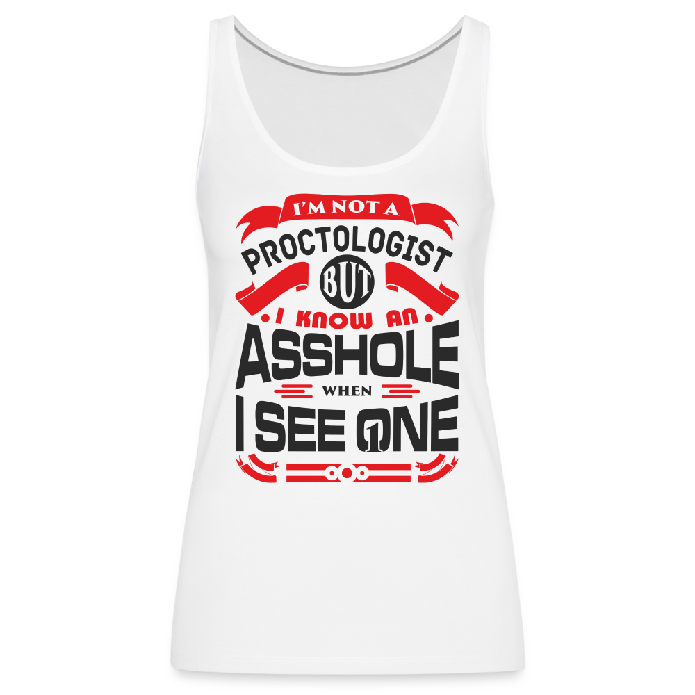 I Know An Asshole When I See One Women’s Premium Tank Top - white