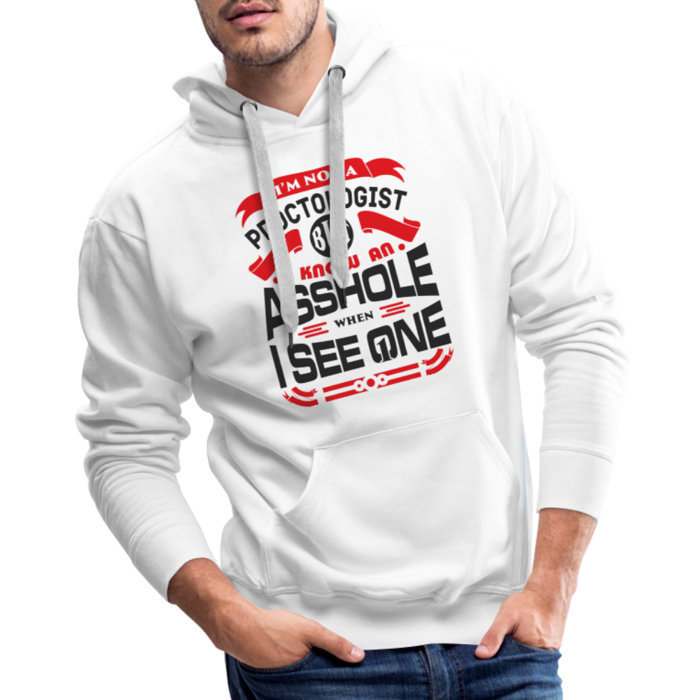 I Know An Asshole When I See One Men’s Premium Hoodie - white