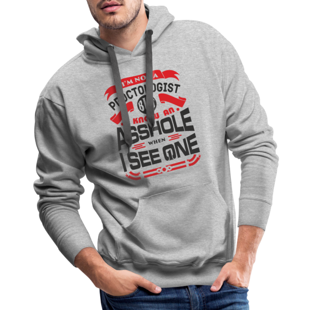 I Know An Asshole When I See One Men’s Premium Hoodie - heather grey