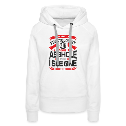 I Know An Asshole When I See One Women’s Premium Hoodie - white