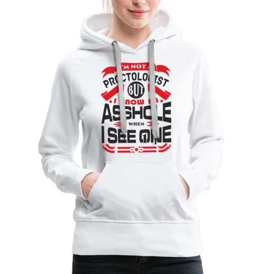 I Know An Asshole When I See One Women’s Premium Hoodie - white