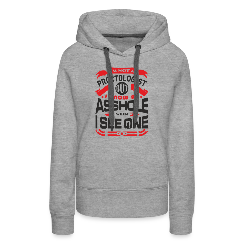 I Know An Asshole When I See One Women’s Premium Hoodie - heather grey