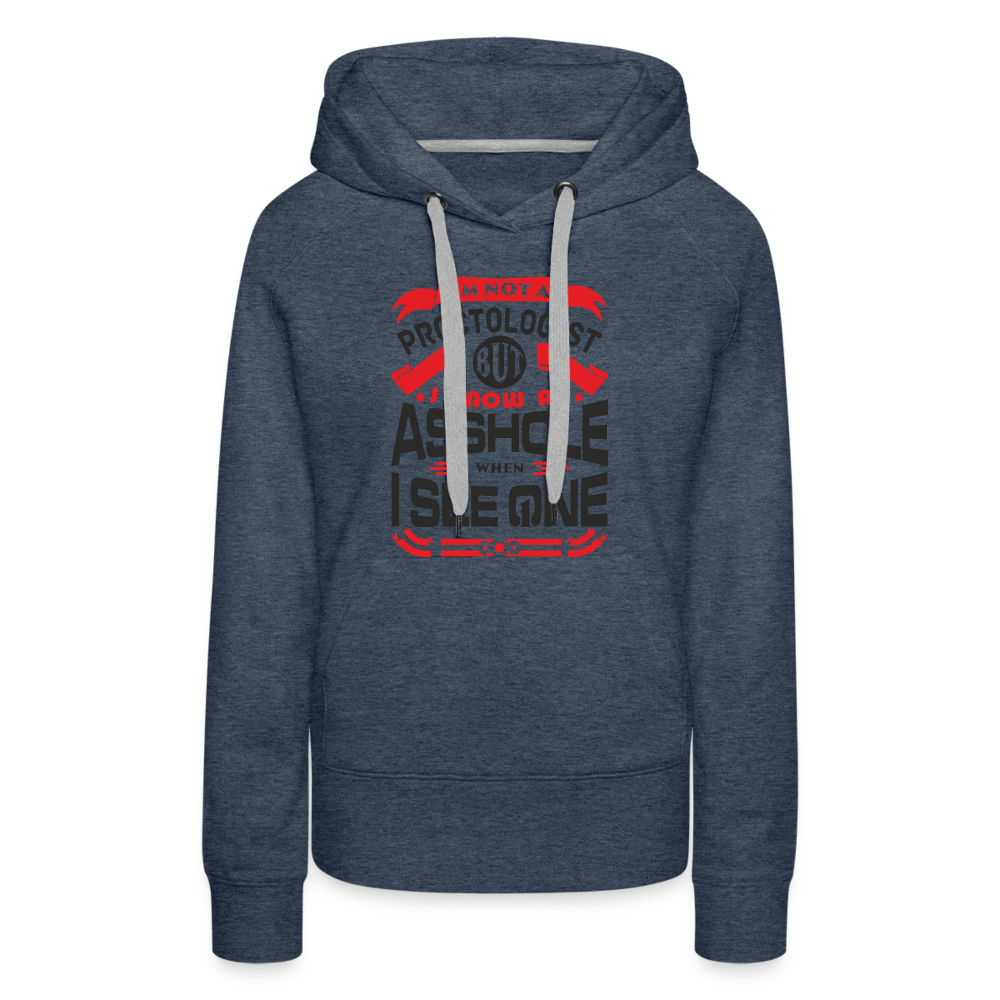 I Know An Asshole When I See One Women’s Premium Hoodie - heather denim