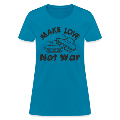 Make Love Not War Women's T-Shirt - turquoise