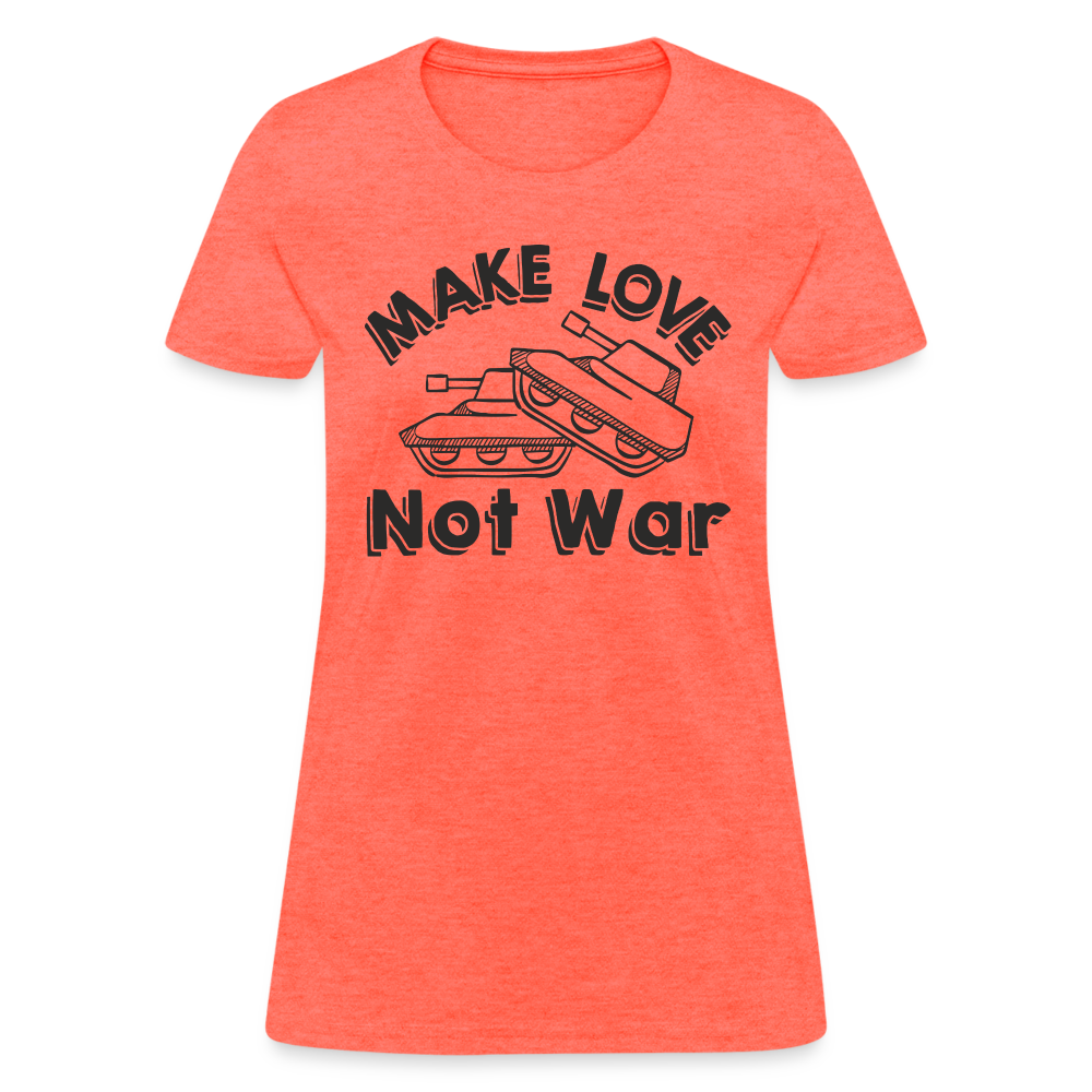 Make Love Not War Women's T-Shirt - heather coral