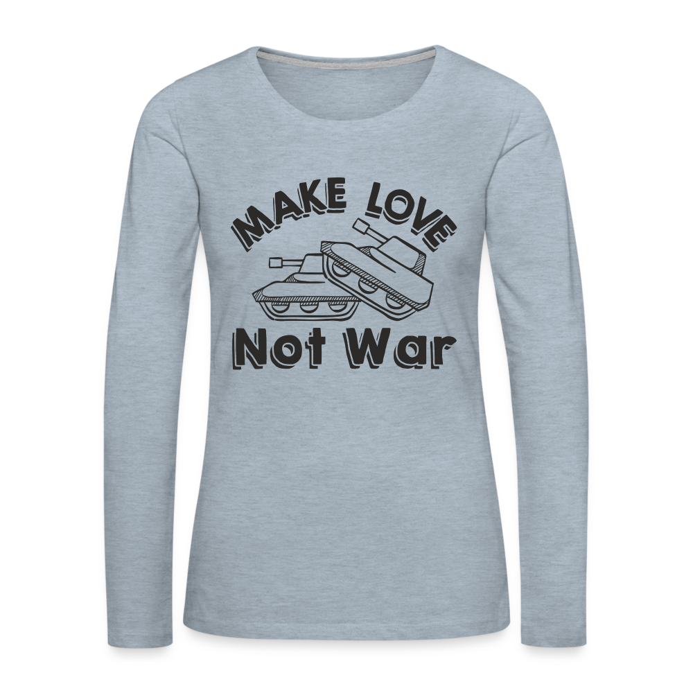 Make Love Not War Women's Premium Long Sleeve T-Shirt - heather ice blue