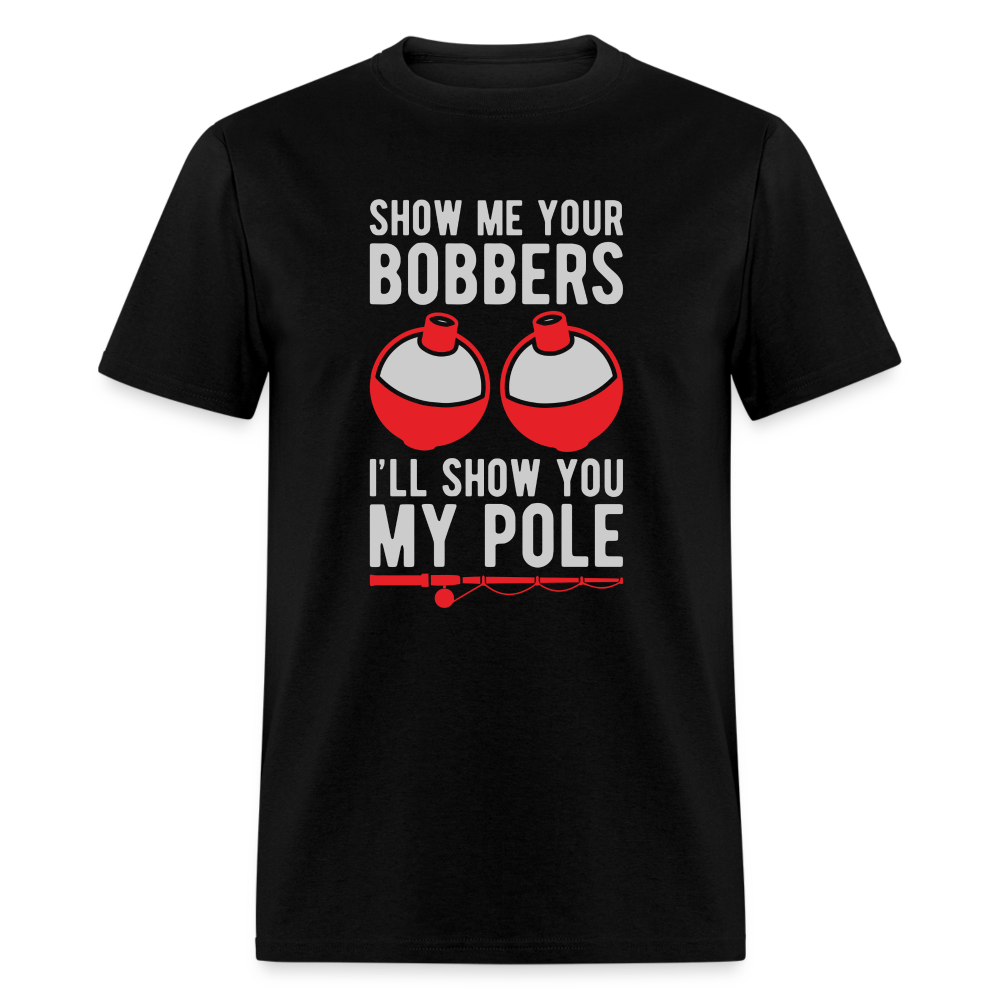 Show Me Your Bobbers I'll Show You My Pole T-Shirt - black