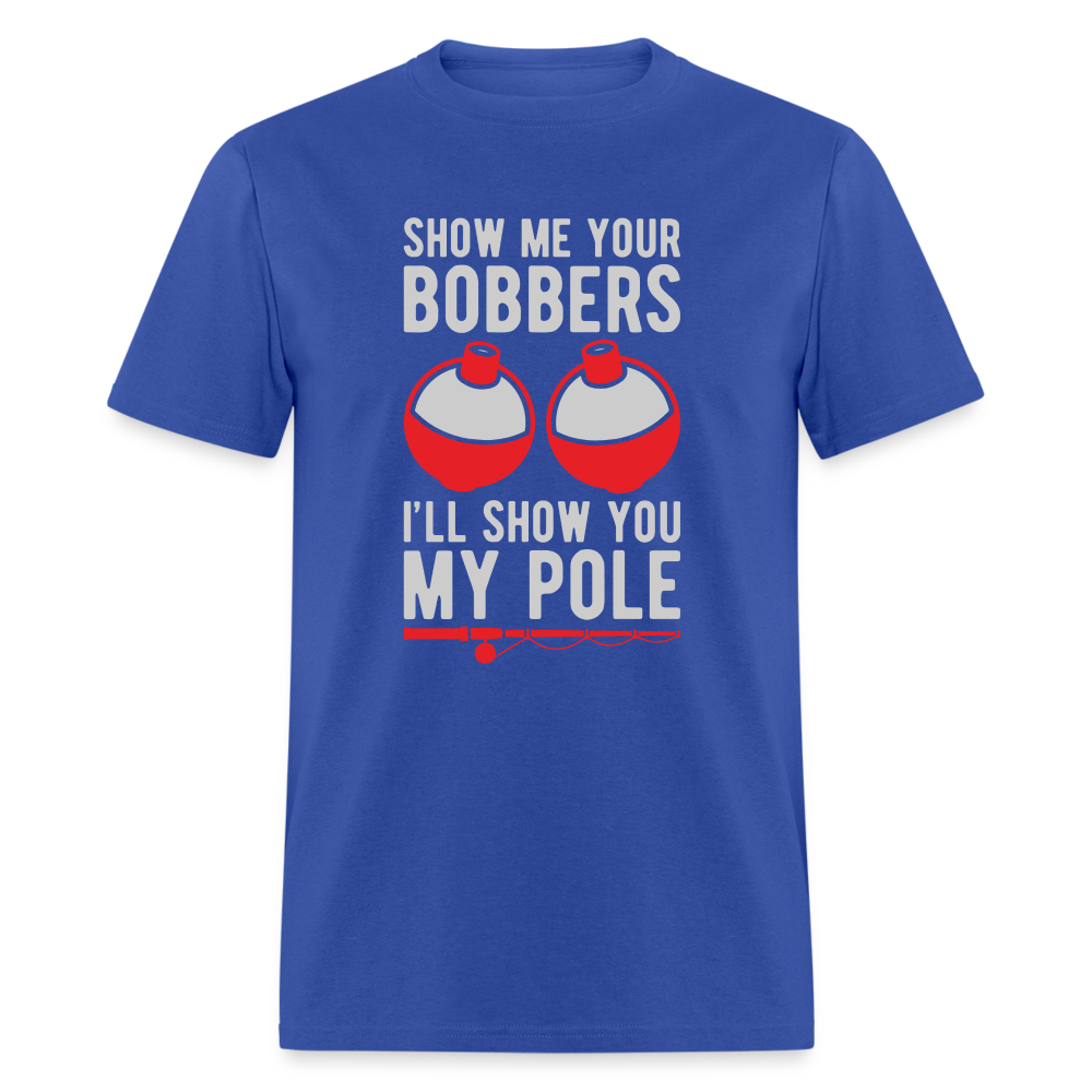 Show Me Your Bobbers I'll Show You My Pole T-Shirt - royal blue