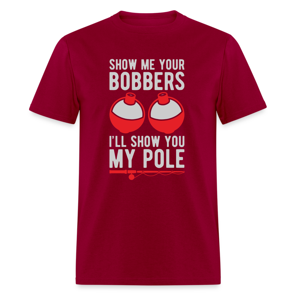 Show Me Your Bobbers I'll Show You My Pole T-Shirt - dark red
