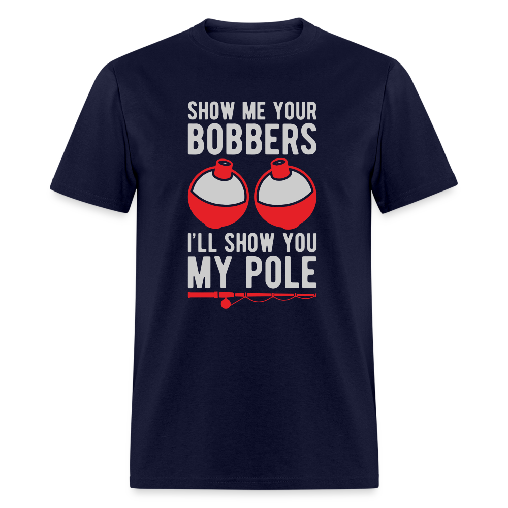 Show Me Your Bobbers I'll Show You My Pole T-Shirt - navy