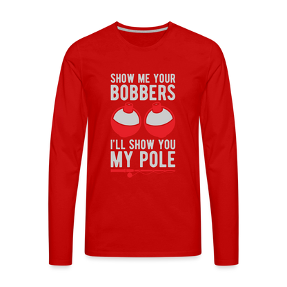 Show Me Your Bobbers I'll Show You My Pole Men's Long Sleeve T-Shirt - red