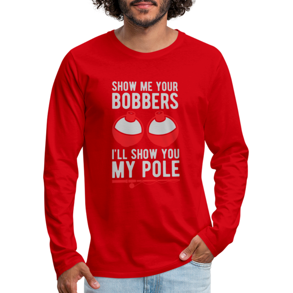 Show Me Your Bobbers I'll Show You My Pole Men's Long Sleeve T-Shirt - red