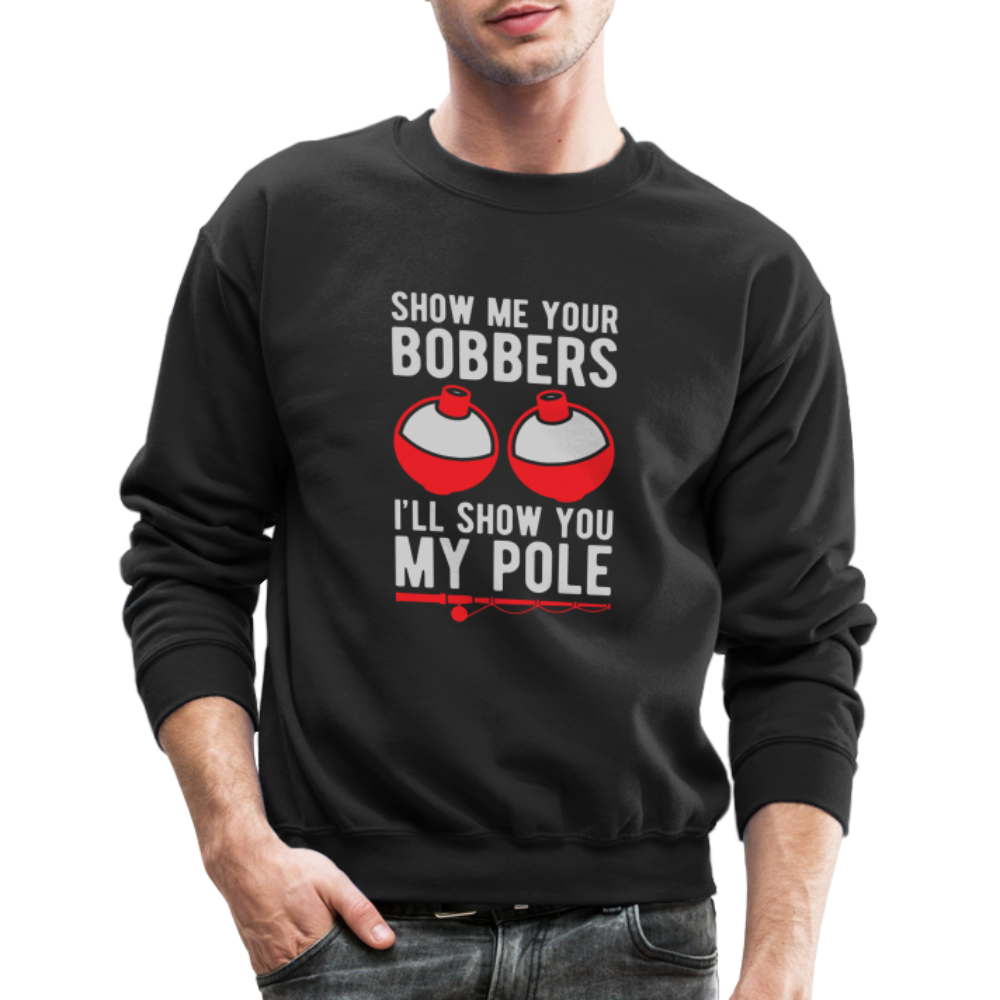 Show Me Your Bobbers I'll Show You My Pole Sweatshirt - black