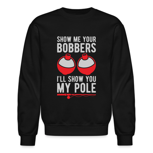 Show Me Your Bobbers I'll Show You My Pole Sweatshirt - black