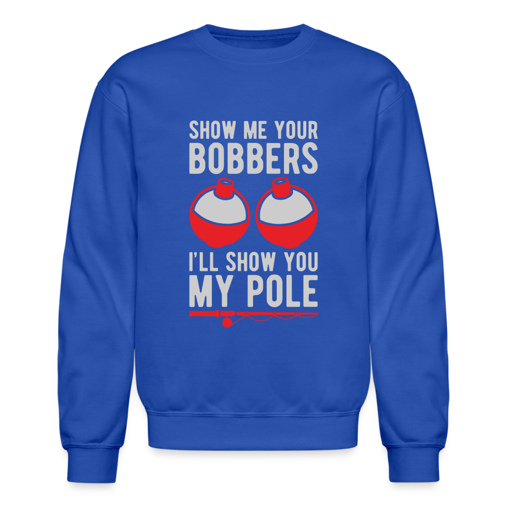 Show Me Your Bobbers I'll Show You My Pole Sweatshirt - royal blue