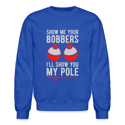 Show Me Your Bobbers I'll Show You My Pole Sweatshirt - royal blue