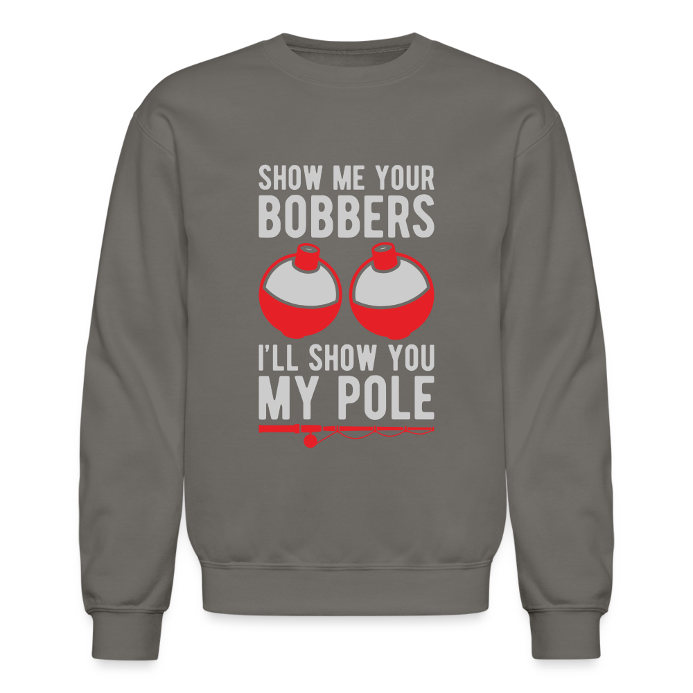 Show Me Your Bobbers I'll Show You My Pole Sweatshirt - asphalt gray