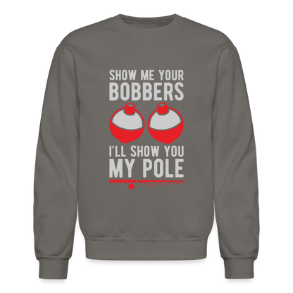 Show Me Your Bobbers I'll Show You My Pole Sweatshirt - asphalt gray