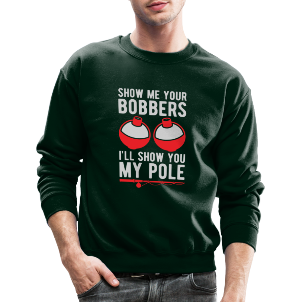 Show Me Your Bobbers I'll Show You My Pole Sweatshirt - forest green