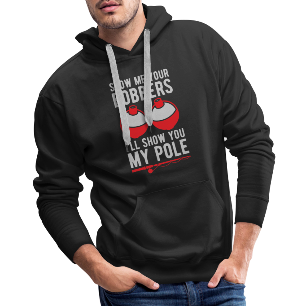 Show Me Your Bobbers I'll Show You My Pole Men’s Premium Hoodie - black