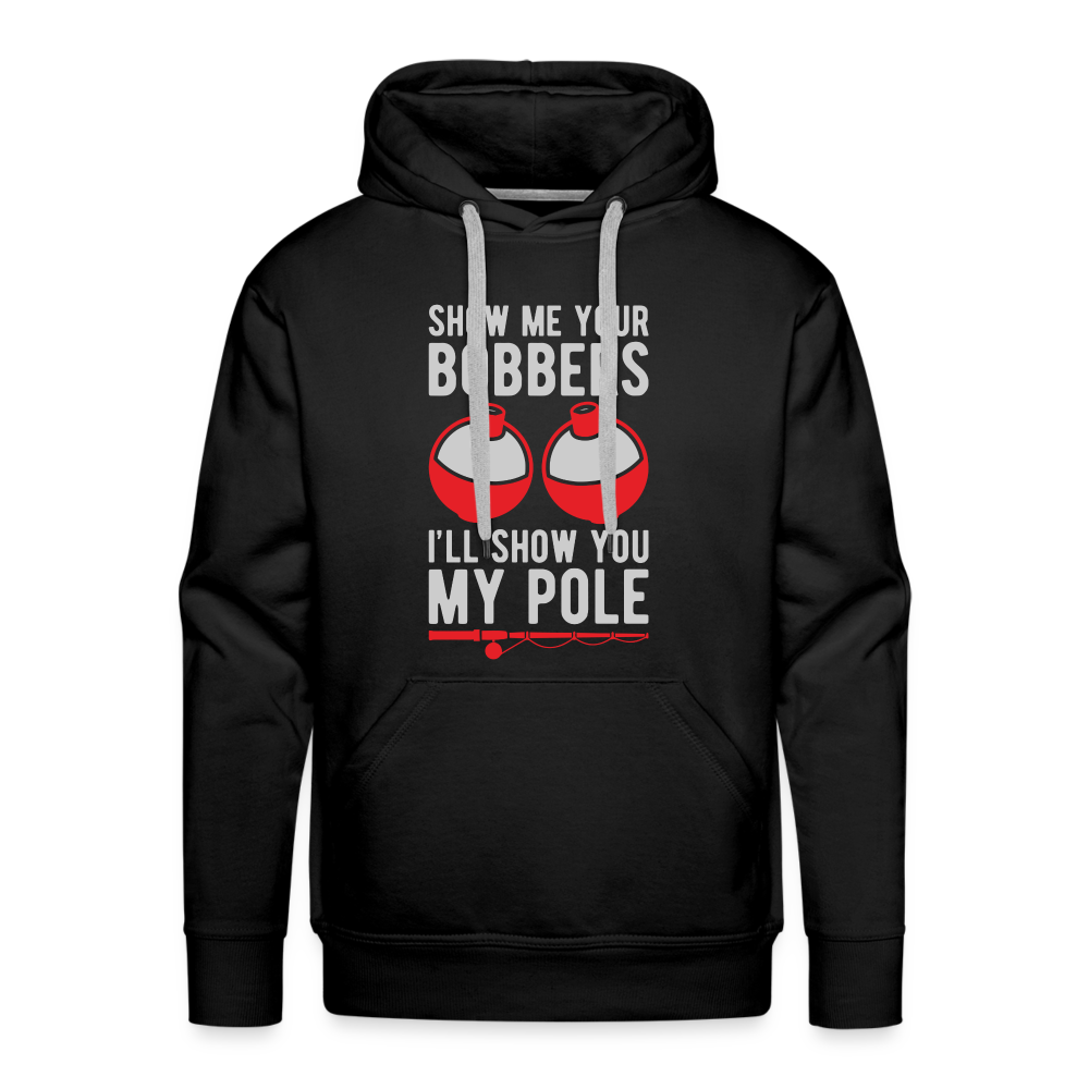 Show Me Your Bobbers I'll Show You My Pole Men’s Premium Hoodie - black