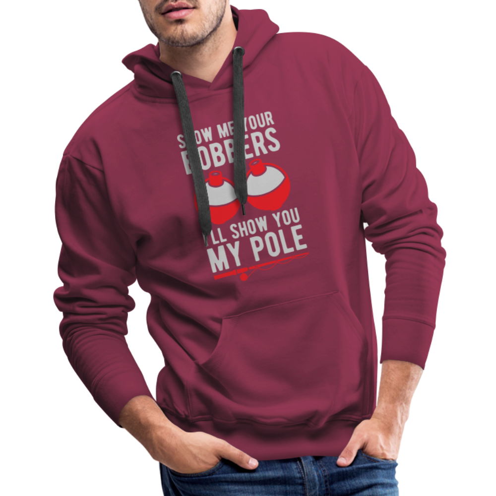 Show Me Your Bobbers I'll Show You My Pole Men’s Premium Hoodie - burgundy