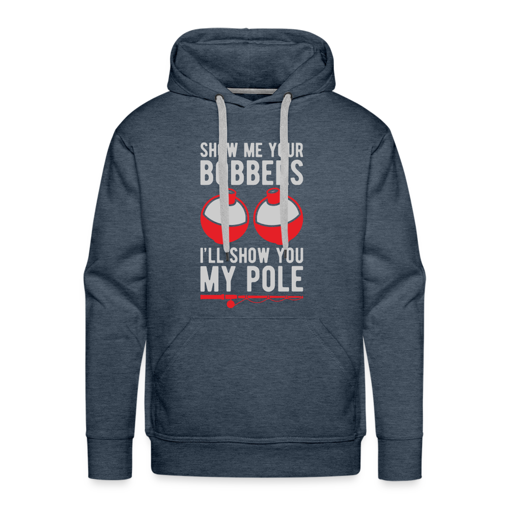 Show Me Your Bobbers I'll Show You My Pole Men’s Premium Hoodie - heather denim