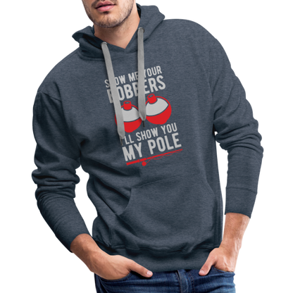 Show Me Your Bobbers I'll Show You My Pole Men’s Premium Hoodie - heather denim